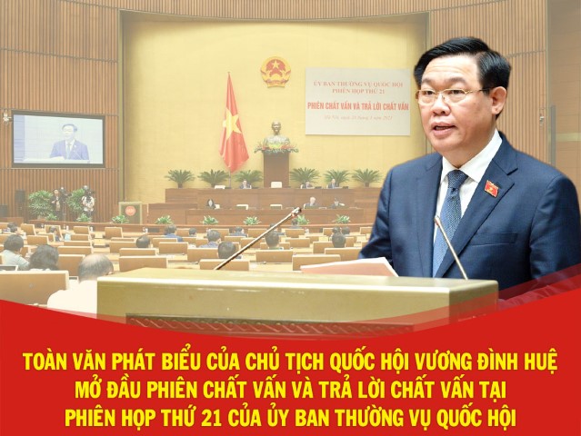 TOÀN VĂN PHÁT BIỂU CỦA CHỦ TỊCH QUỐC HỘI VƯƠNG ĐÌNH HUỆ MỞ ĐẦU PHIÊN CHẤT VẤN VÀ TRẢ LỜI CHẤT VẤN TẠI PHIÊN HỌP THỨ 21 CỦA ỦY BAN THƯỜNG VỤ QUỐC HỘI